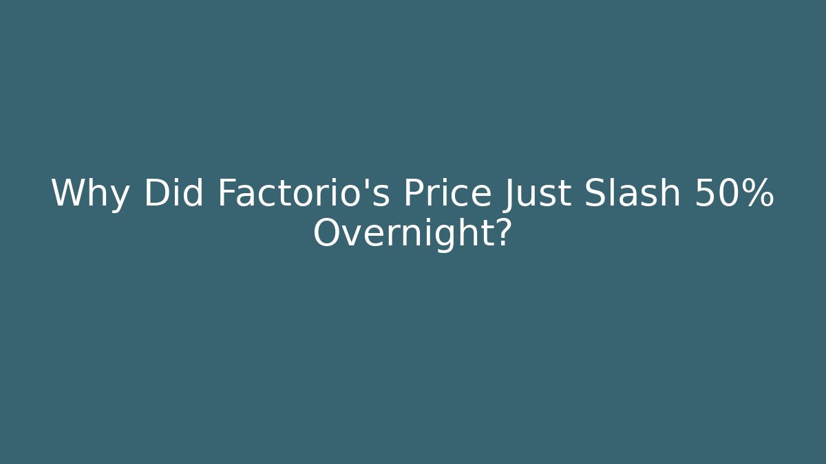 Why Did Factorio’s Price Just Slash 50% Overnight? - Create More Assets