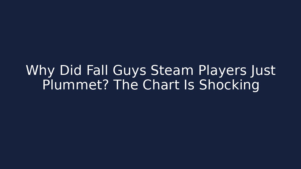 Why Did Fall Guys Steam Players Just Plummet? The Chart Is Shocking