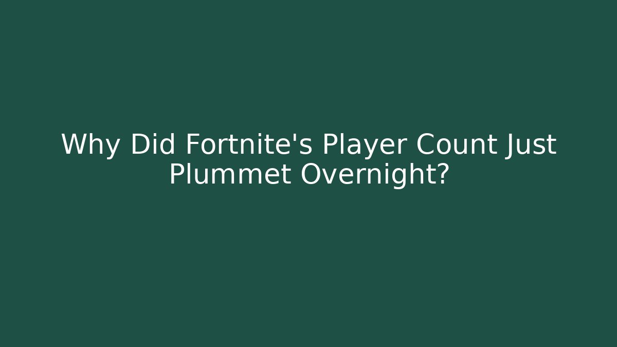Why Did Fortnite's Player Count Just Plummet Overnight?