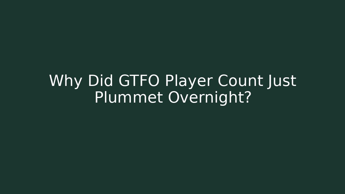 Why Did GTFO Player Count Just Plummet Overnight?