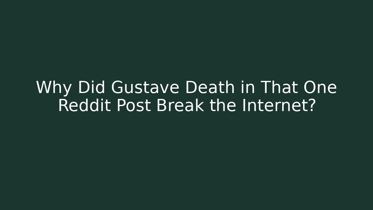 Why Did Gustave Death in That One Reddit Post Break the Internet?