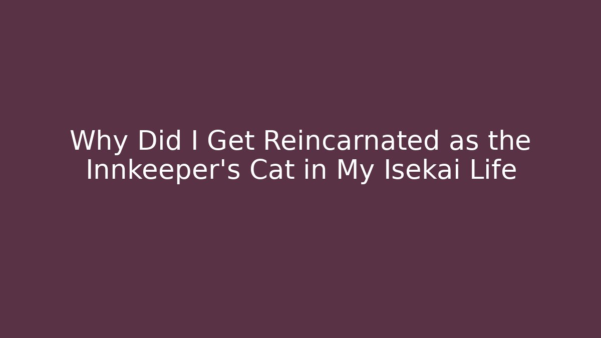 Why Did I Get Reincarnated as the Innkeeper's Cat in My Isekai Life
