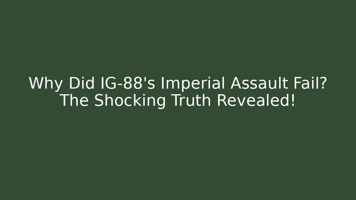 Why Did IG-88's Imperial Assault Fail? The Shocking Truth Revealed!