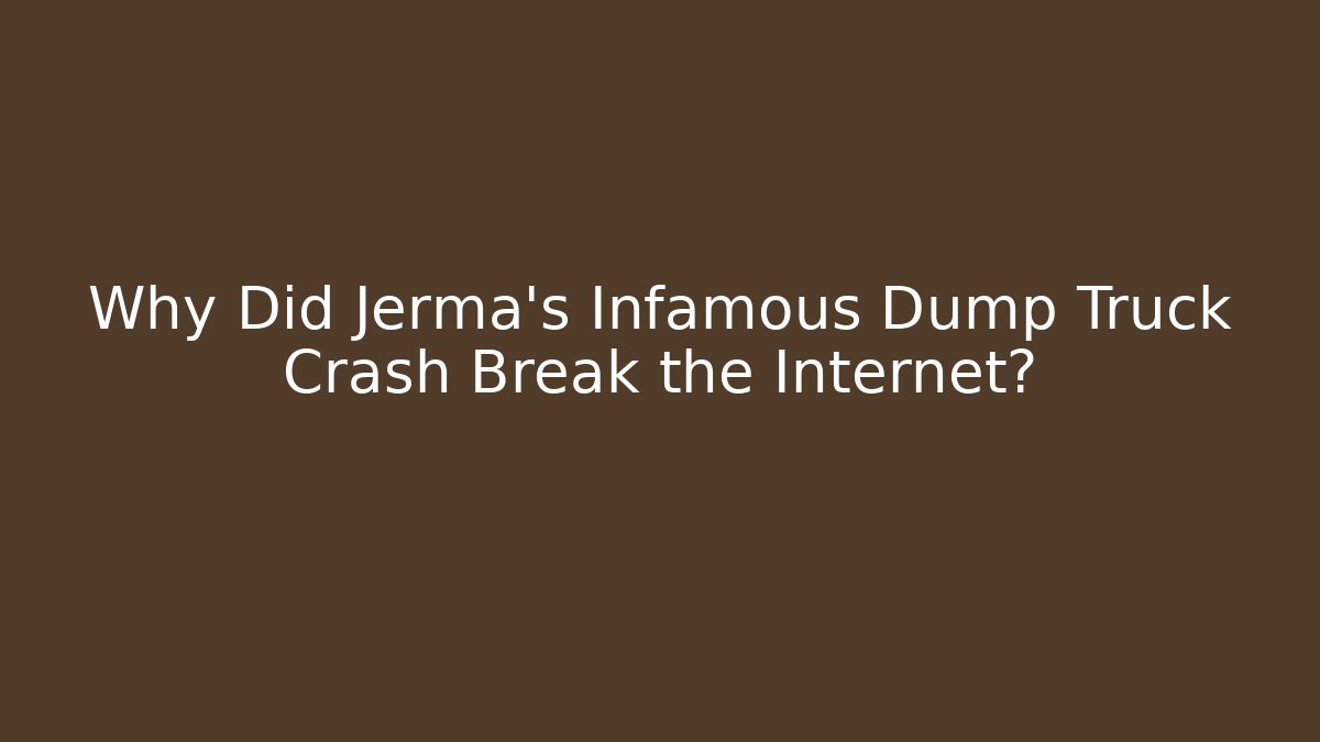 Why Did Jerma's Infamous Dump Truck Crash Break the Internet?