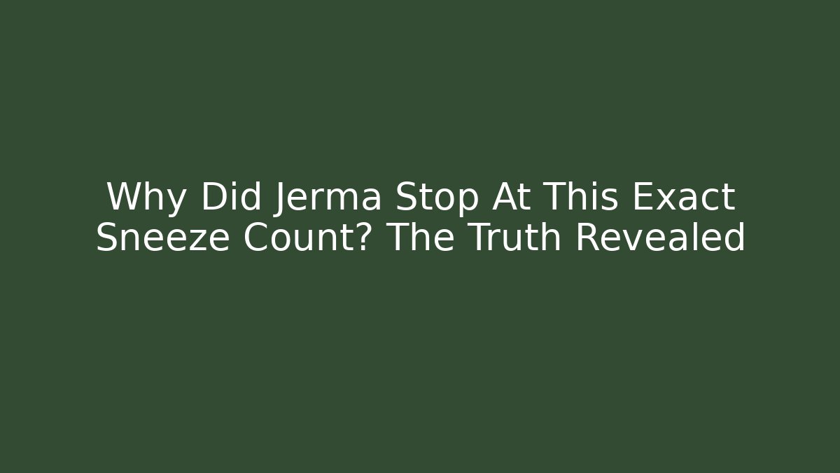 Why Did Jerma Stop At This Exact Sneeze Count? The Truth Revealed