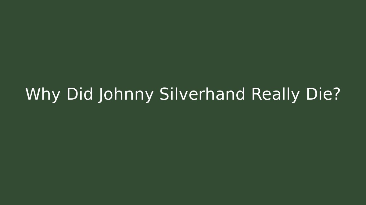Why Did Johnny Silverhand Really Die?
