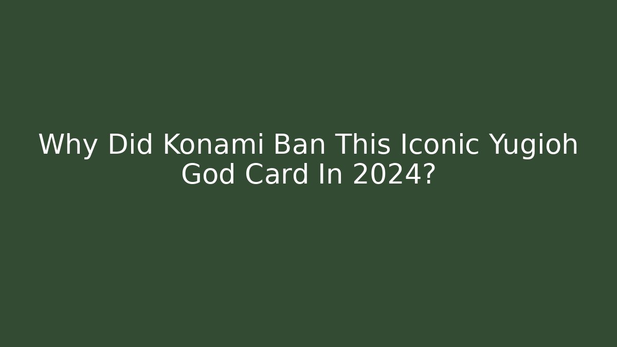 Why Did Konami Ban This Iconic Yugioh God Card In 2024?