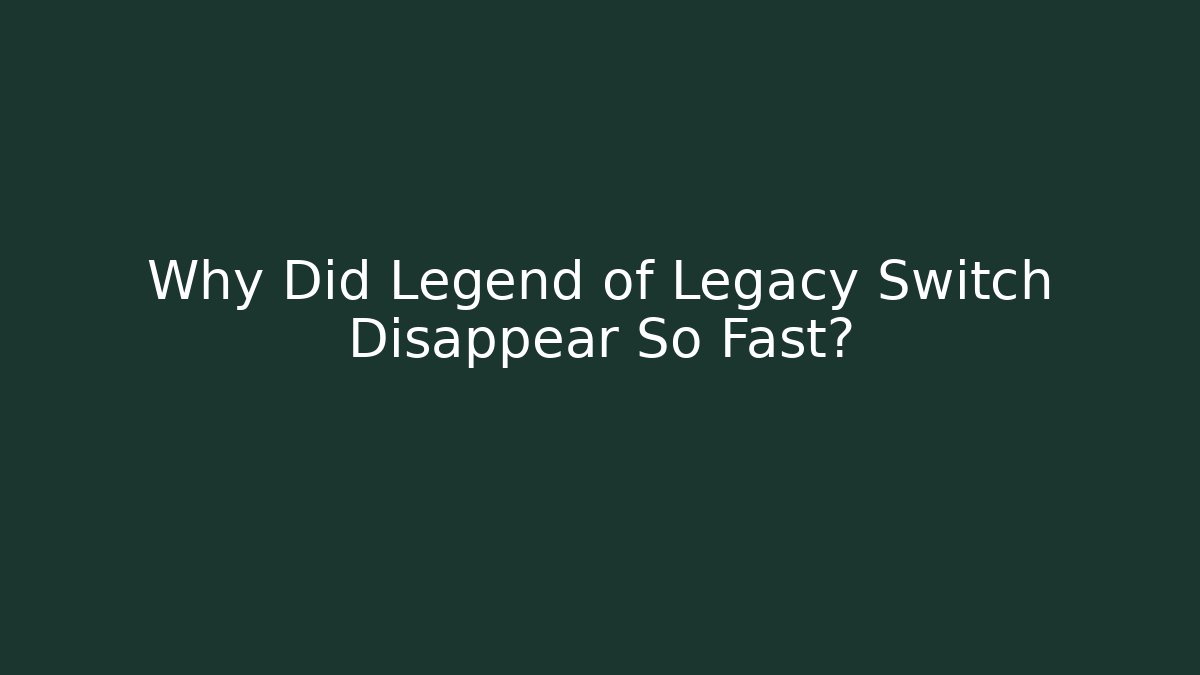 Why Did Legend of Legacy Switch Disappear So Fast?