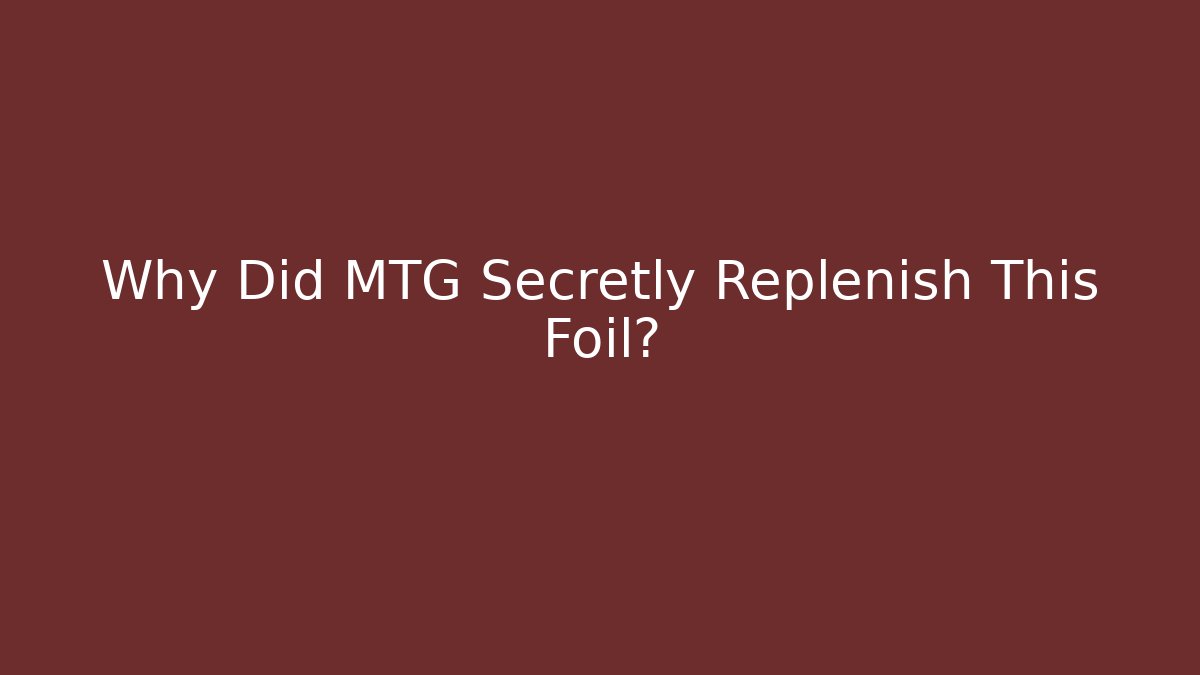 Why Did MTG Secretly Replenish This Foil? - Create More Assets