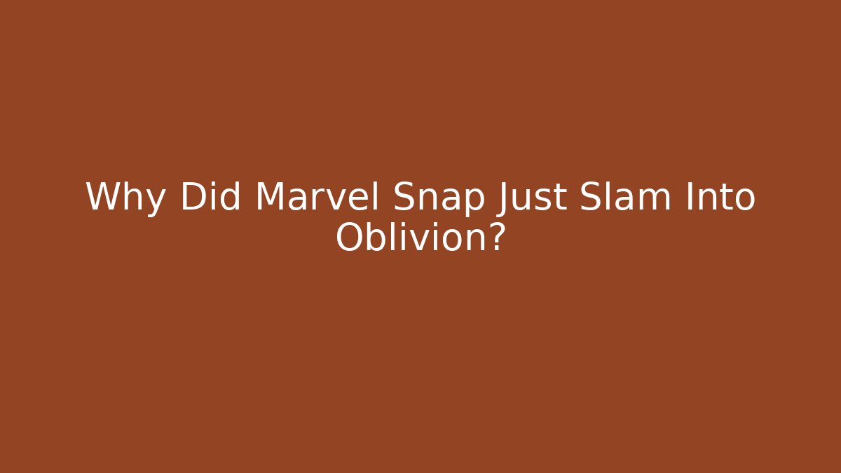 Why Did Marvel Snap Just Slam Into Oblivion?