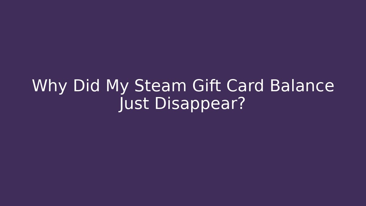 Why Did My Steam Gift Card Balance Just Disappear?