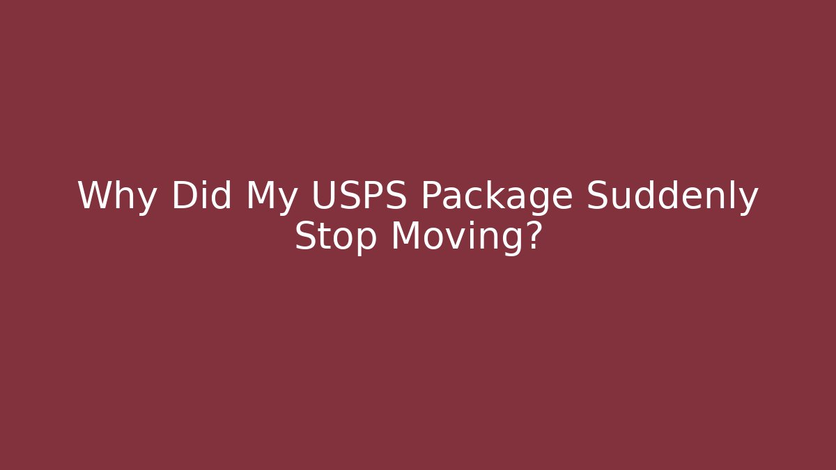 Why Did My USPS Package Suddenly Stop Moving? - Create More Assets