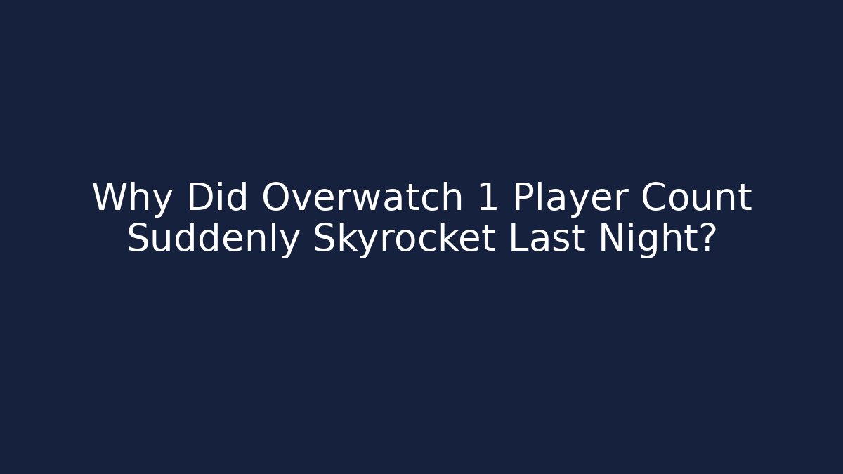 Why Did Overwatch 1 Player Count Suddenly Skyrocket Last Night?
