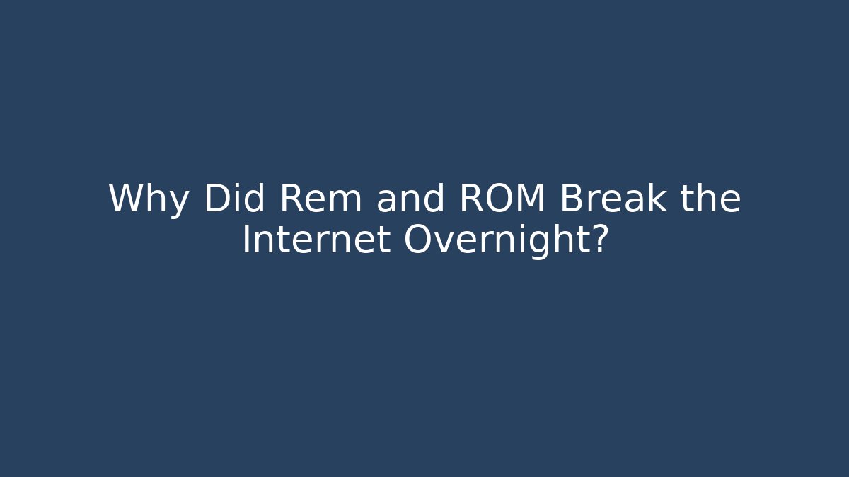 Why Did Rem and ROM Break the Internet Overnight? - Create More Assets
