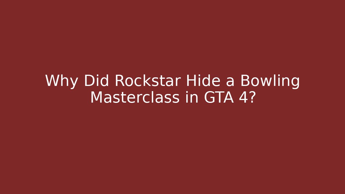 Why Did Rockstar Hide a Bowling Masterclass in GTA 4?