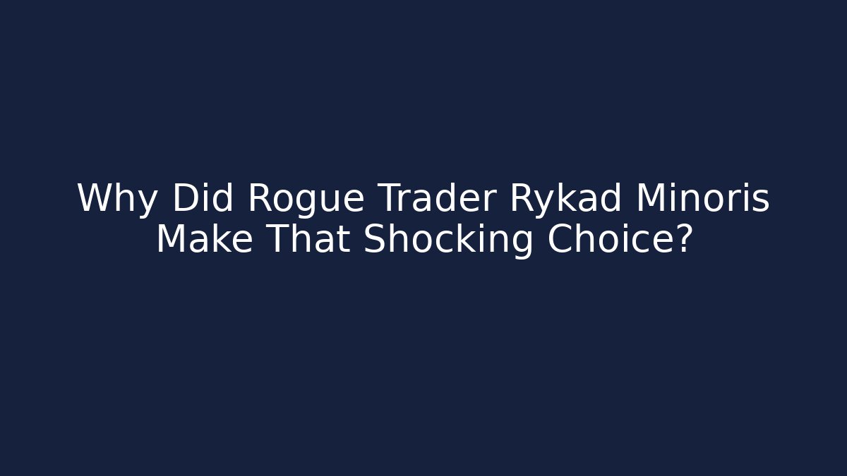 Why Did Rogue Trader Rykad Minoris Make That Shocking Choice? - Create More Assets