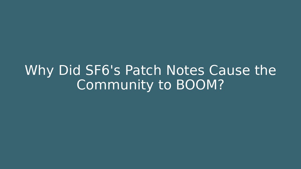 Why Did SF6's Patch Notes Cause the Community to BOOM?