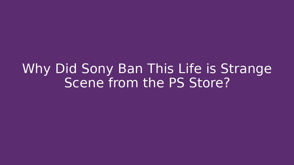 Why Did Sony Ban This Life is Strange Scene from the PS Store?