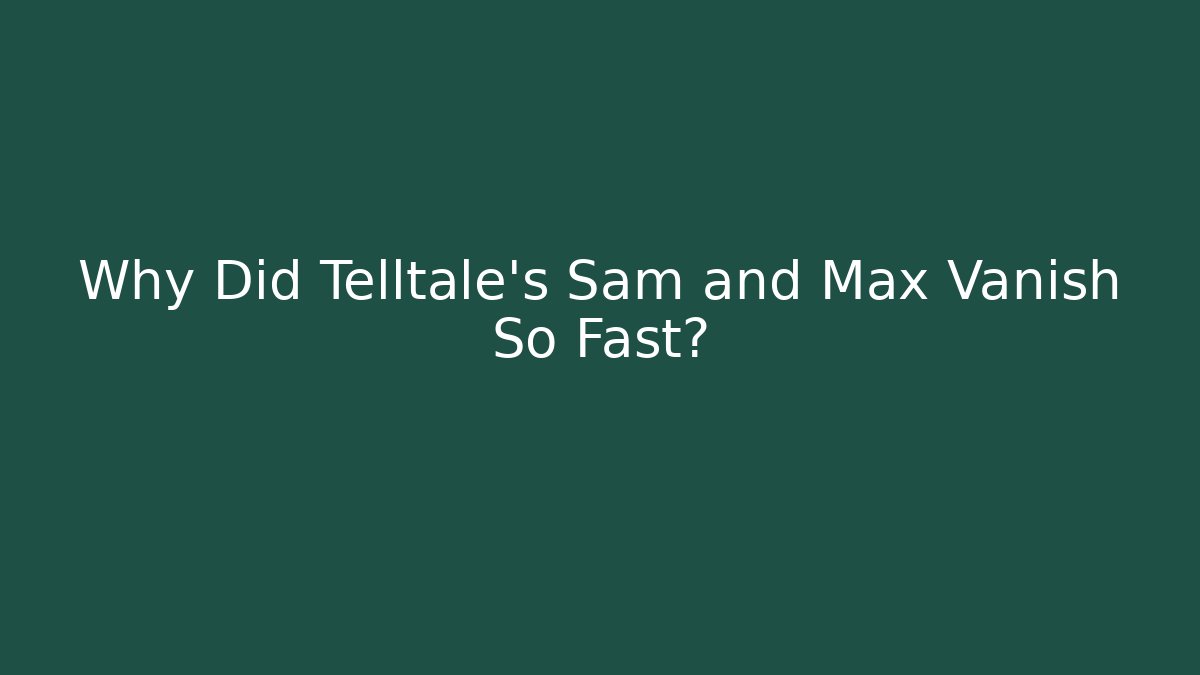 Why Did Telltale's Sam and Max Vanish So Fast?