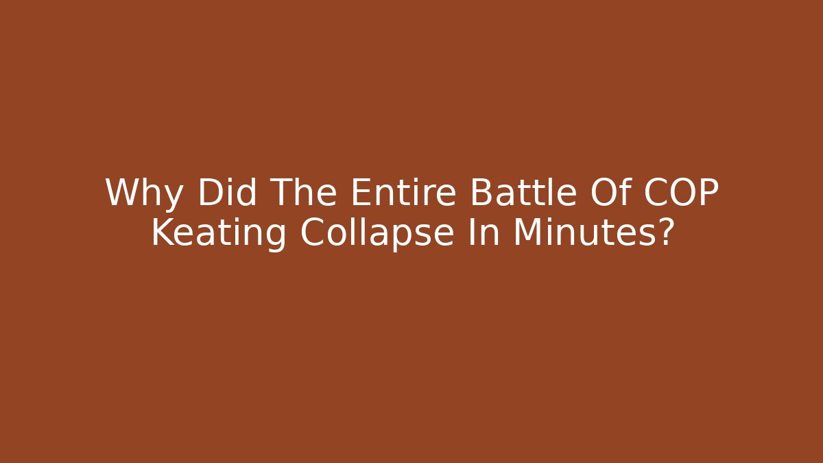 Why Did The Entire Battle Of COP Keating Collapse In Minutes?