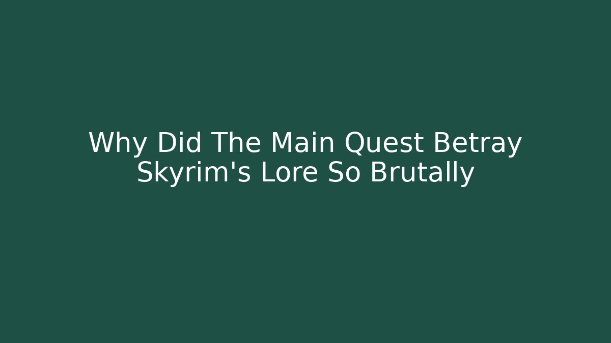 Why Did The Main Quest Betray Skyrim's Lore So Brutally