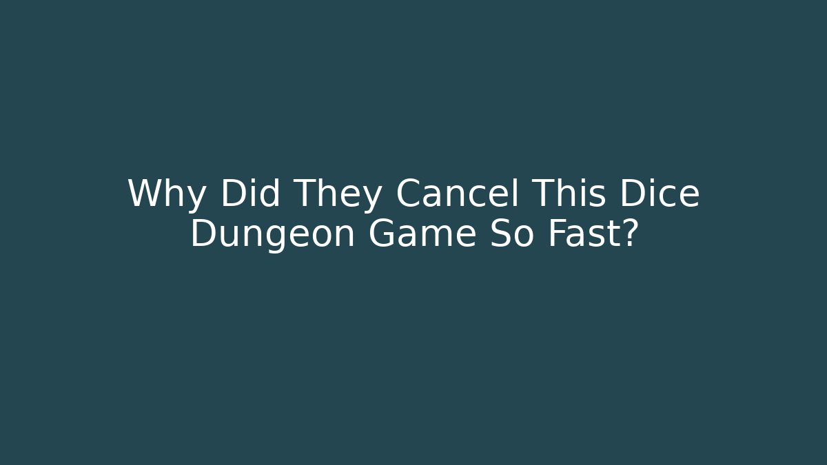 Why Did They Cancel This Dice Dungeon Game So Fast?