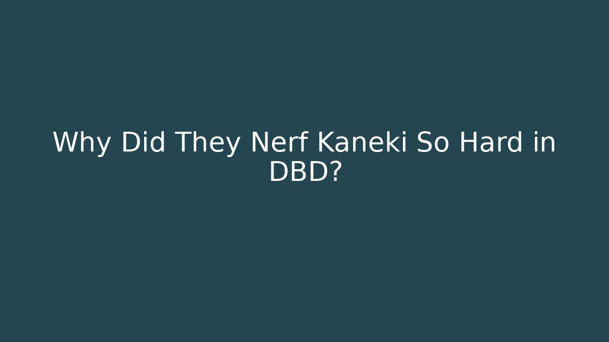 Why Did They Nerf Kaneki So Hard in DBD?