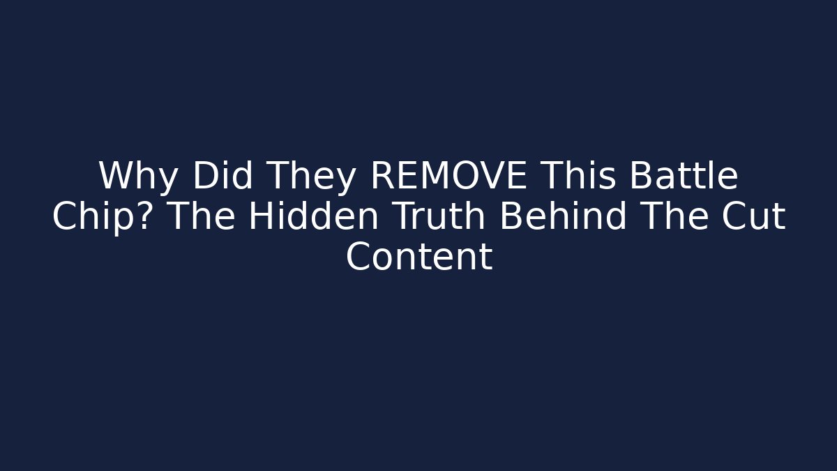 Why Did They REMOVE This Battle Chip? The Hidden Truth Behind The Cut Content
