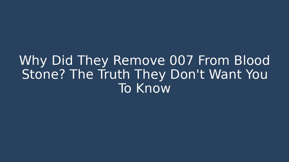 Why Did They Remove 007 From Blood Stone? The Truth They Don't Want You To Know
