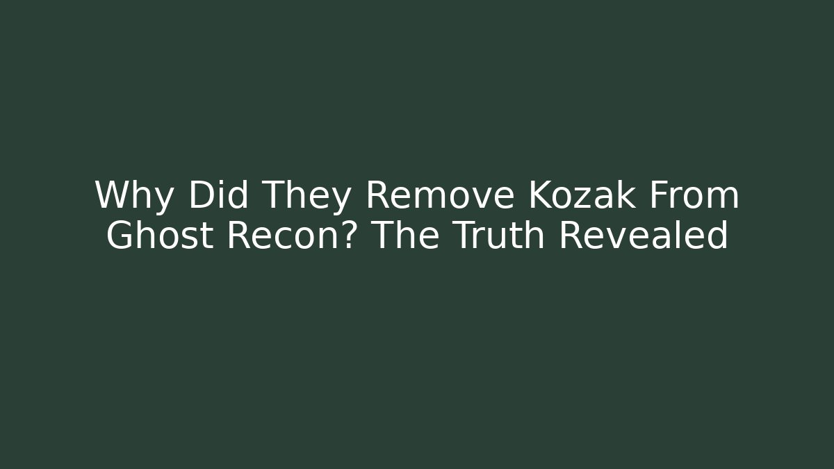 Why Did They Remove Kozak From Ghost Recon? The Truth Revealed