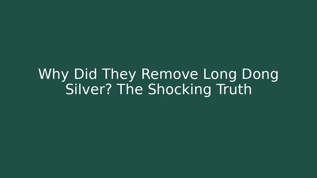 Why Did They Remove Long Dong Silver? The Shocking Truth - Create More Assets