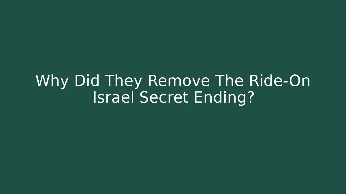 Why Did They Remove The Ride-On Israel Secret Ending?