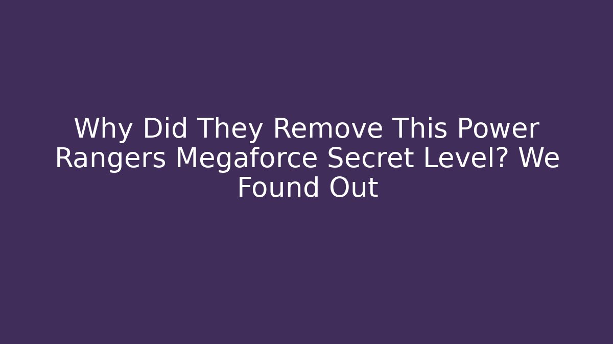 Why Did They Remove This Power Rangers Megaforce Secret Level? We Found Out