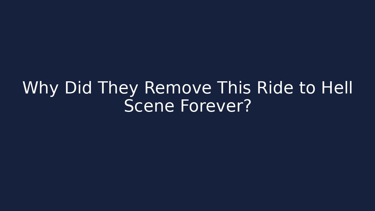 Why Did They Remove This Ride to Hell Scene Forever?