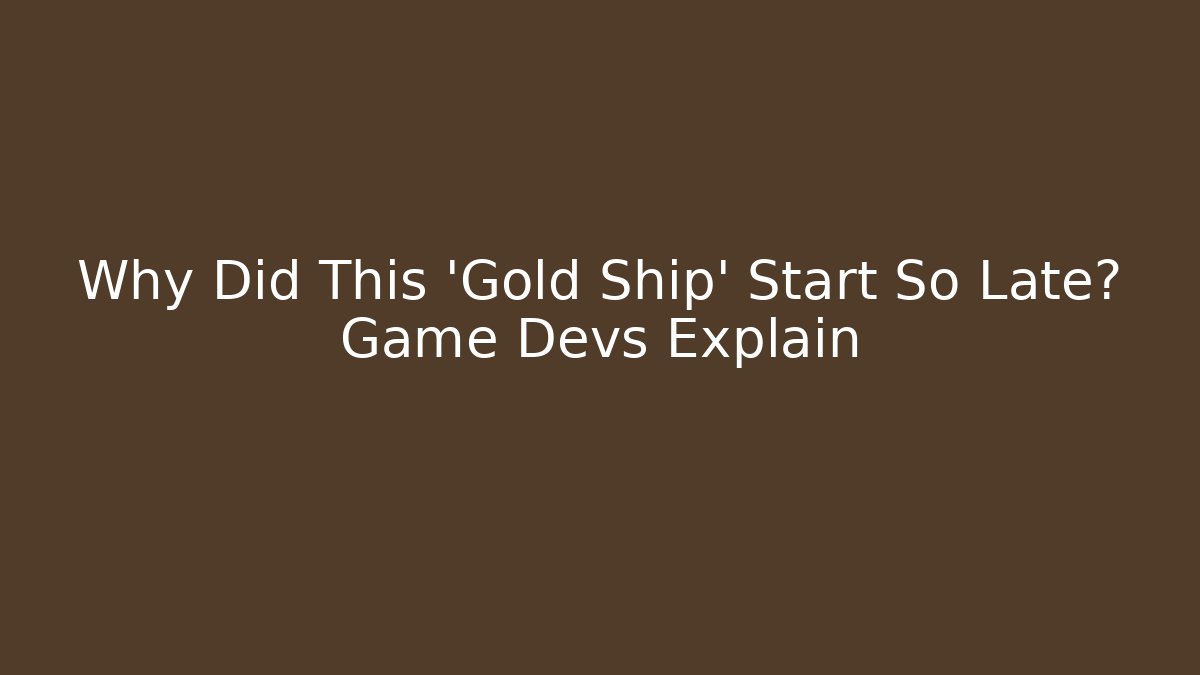 Why Did This 'Gold Ship' Start So Late? Game Devs Explain - Create More Assets