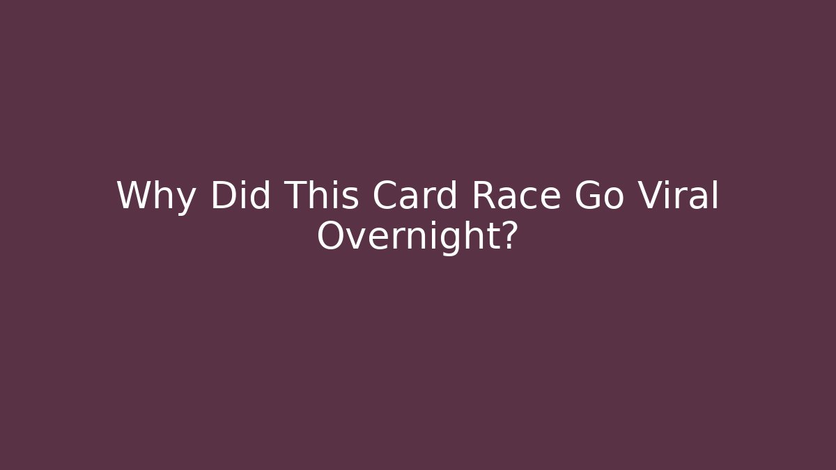 Why Did This Card Race Go Viral Overnight?