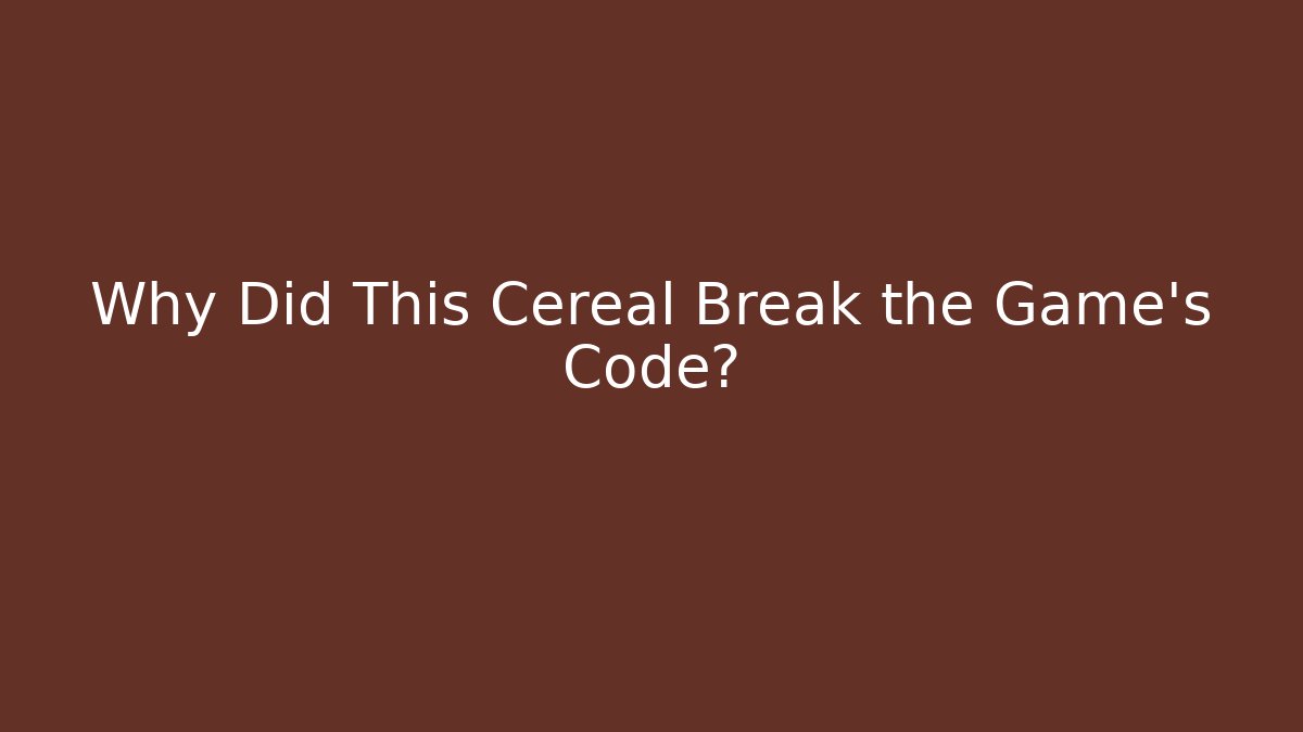 Why Did This Cereal Break the Game's Code?