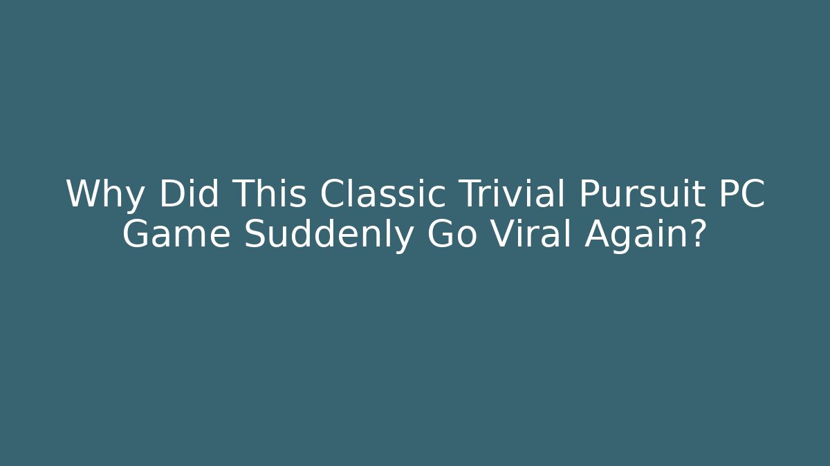Why Did This Classic Trivial Pursuit PC Game Suddenly Go Viral Again?