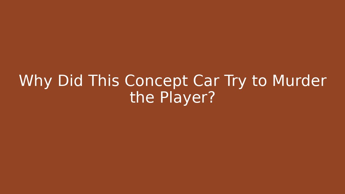 Why Did This Concept Car Try to Murder the Player? - Create More Assets