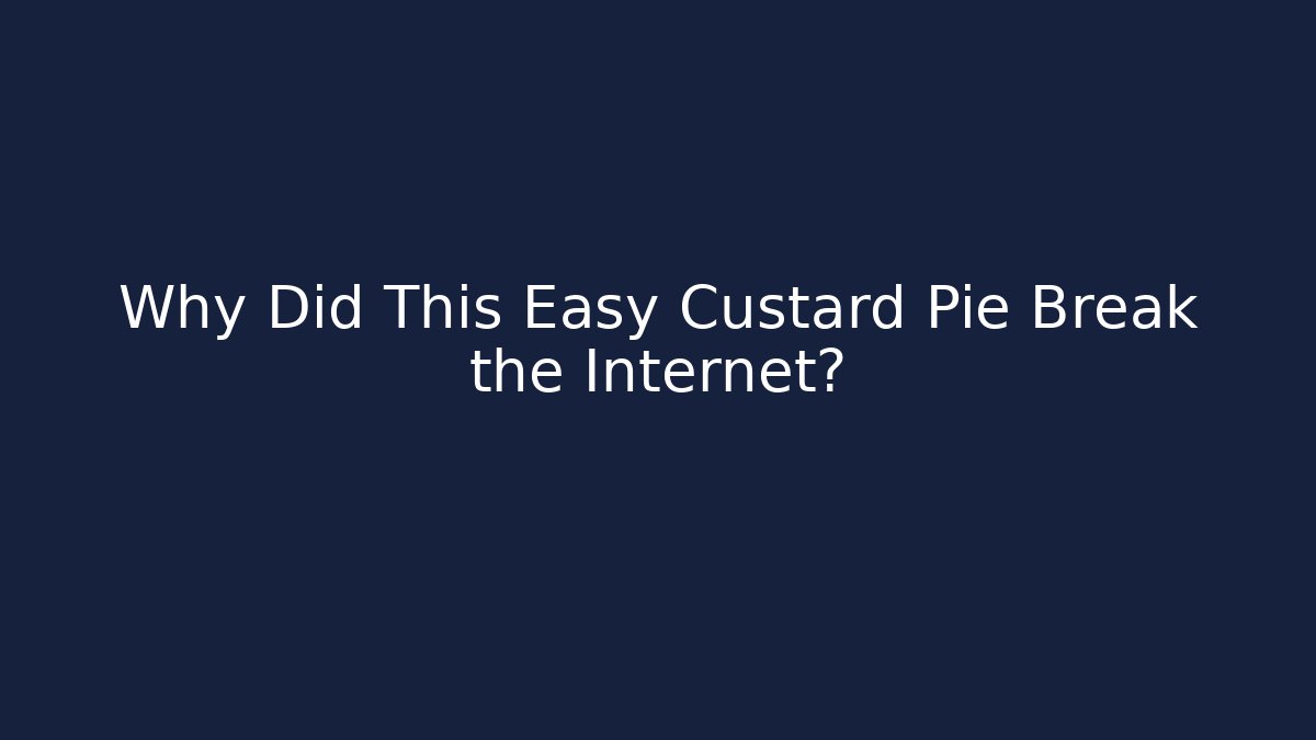 Why Did This Easy Custard Pie Break the Internet?