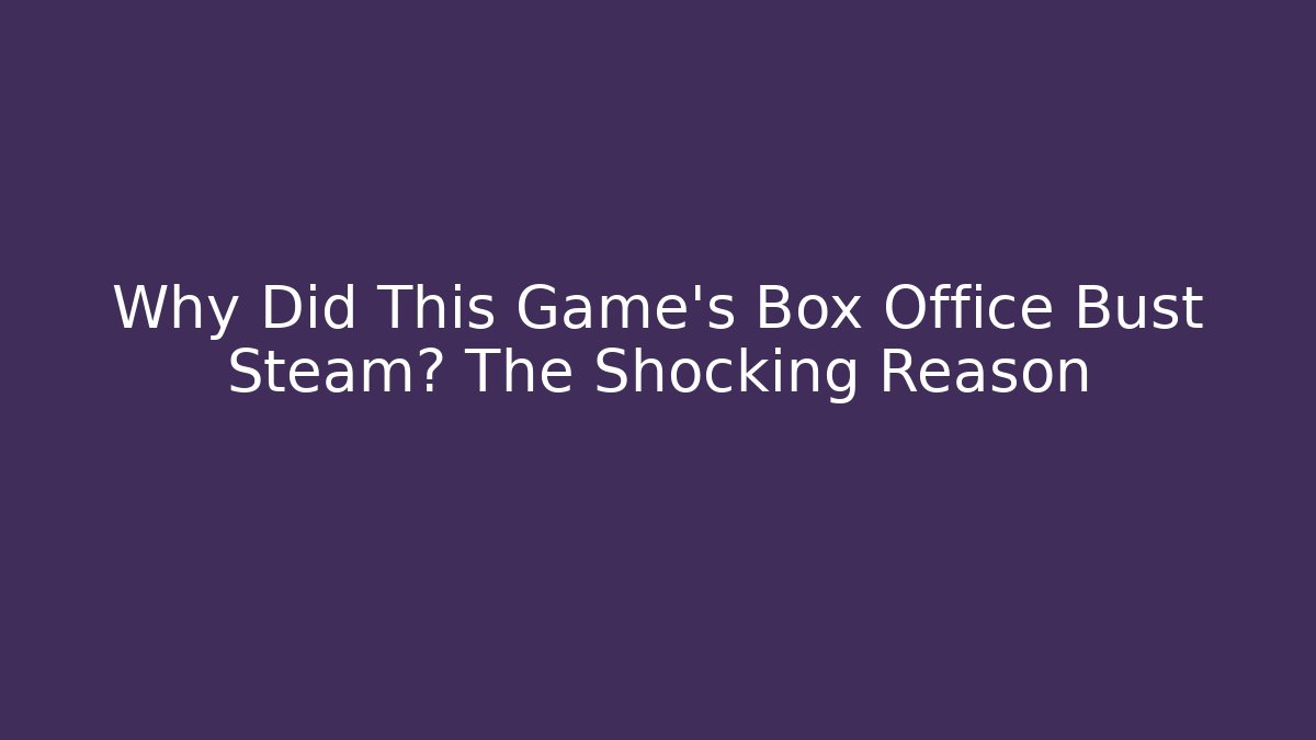 Why Did This Game’s Box Office Bust Steam? The Shocking Reason