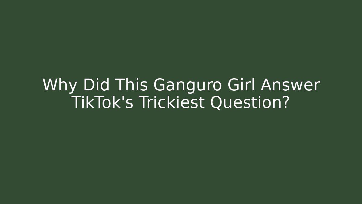 Why Did This Ganguro Girl Answer TikTok's Trickiest Question?