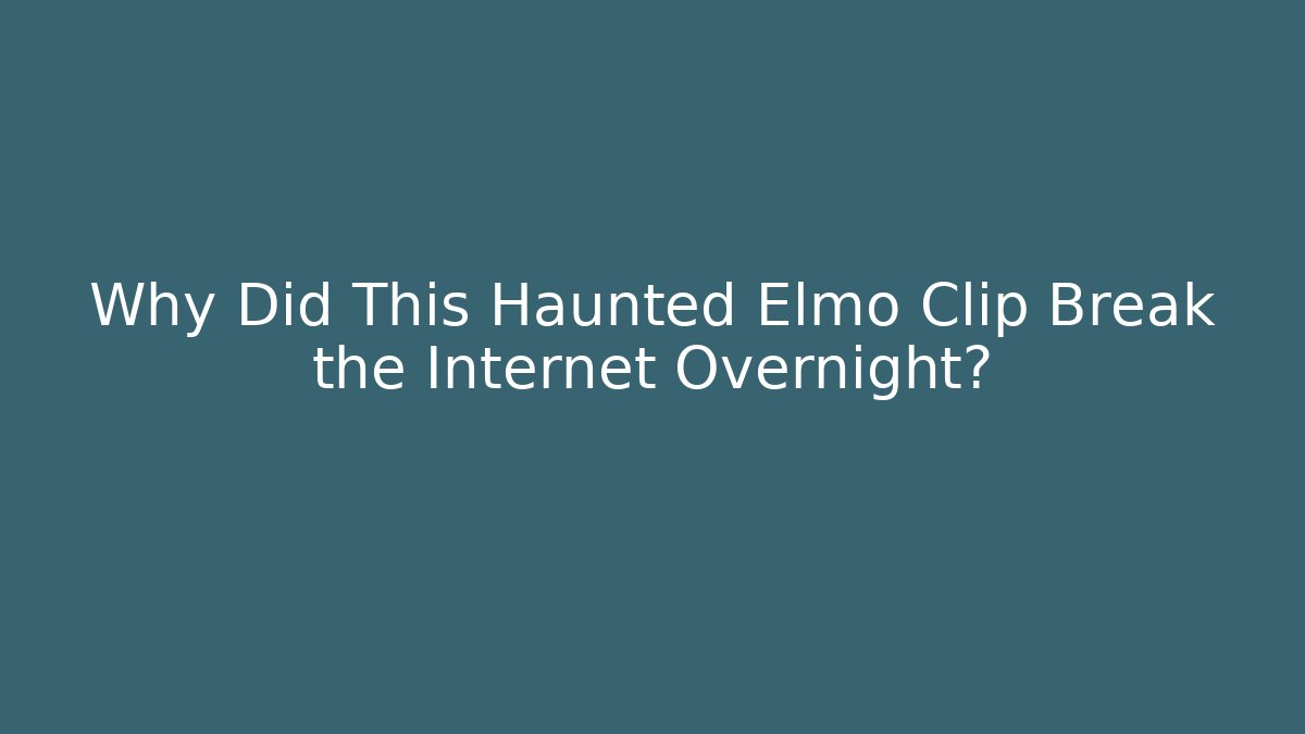 Why Did This Haunted Elmo Clip Break the Internet Overnight?