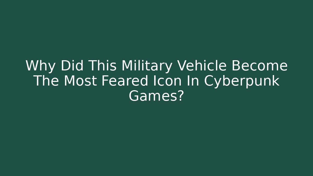 Why Did This Military Vehicle Become The Most Feared Icon In Cyberpunk Games?