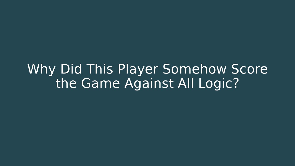 Why Did This Player Somehow Score the Game Against All Logic?