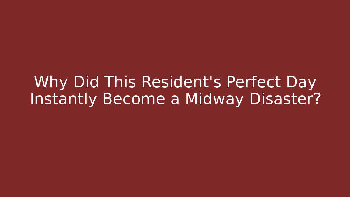 Why Did This Resident’s Perfect Day Instantly Become a Midway Disaster?