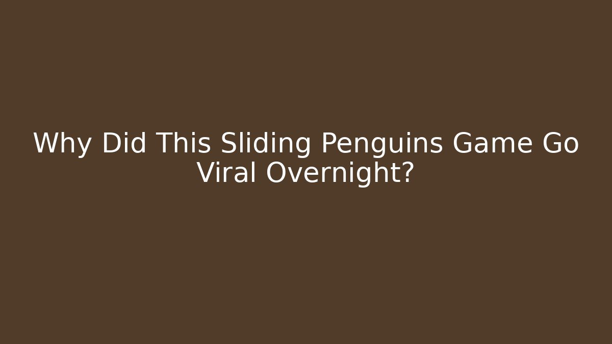 Why Did This Sliding Penguins Game Go Viral Overnight?