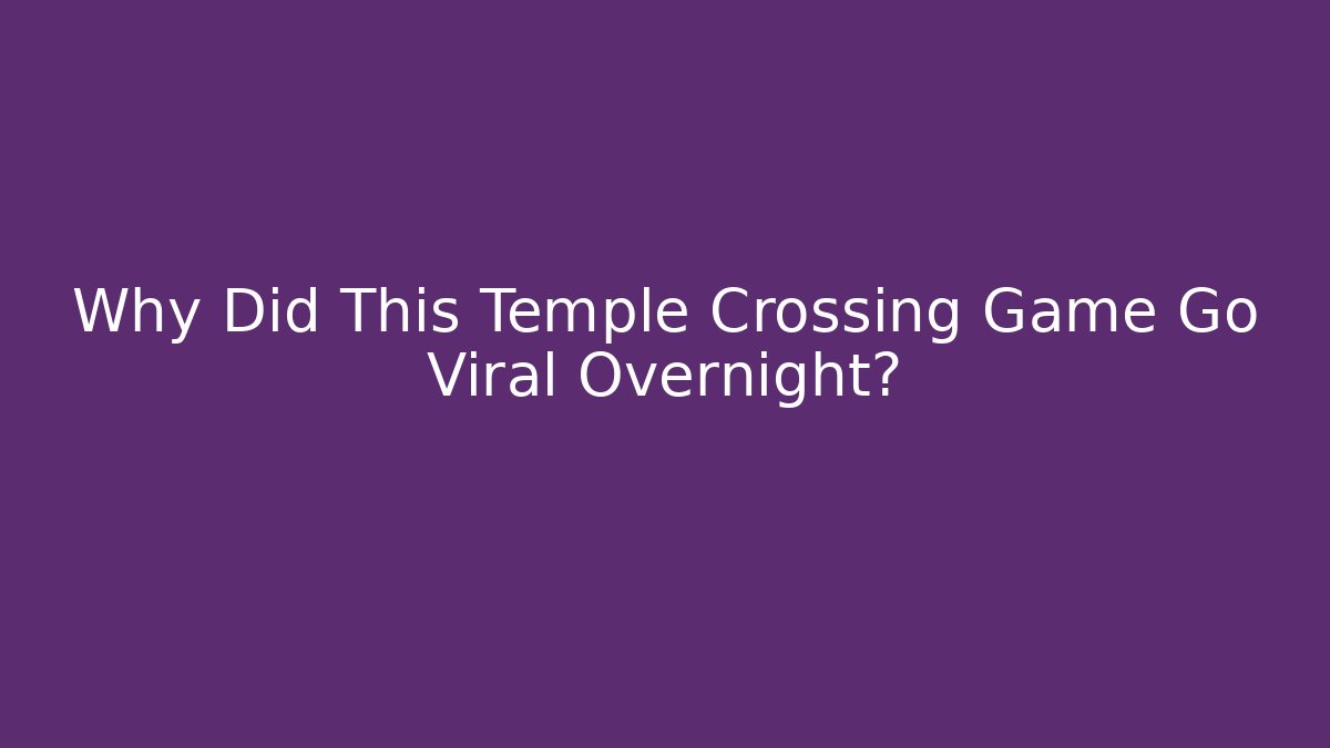 Why Did This Temple Crossing Game Go Viral Overnight? - Create More Assets