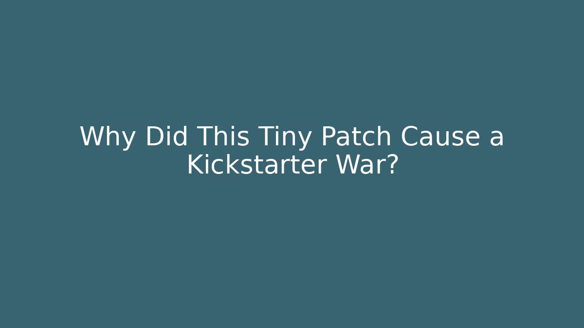 Why Did This Tiny Patch Cause a Kickstarter War? - Create More Assets