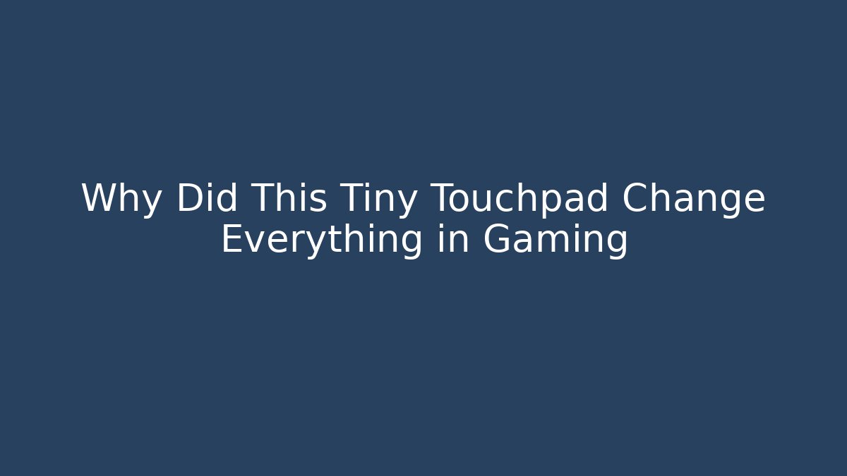 Why Did This Tiny Touchpad Change Everything in Gaming - Create More Assets